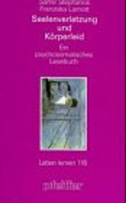 Seelenverletzung und Körperleid. Ein psychosomatisches Lesebuch