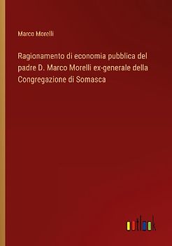 Ragionamento di economia pubblica del padre D. Marco Morelli ex-generale della Congregazione di Somasca