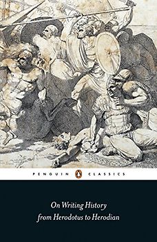 On Writing History from Herodotus to Herodian: Lucian Dionysius & Plutarch (Penguin Classics)