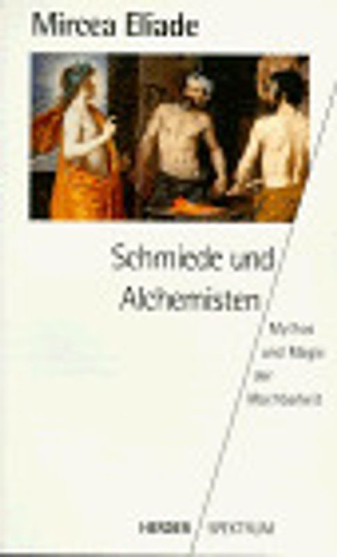 Schmiede und Alchemisten. Mythos und Magie der Machbarkeit
