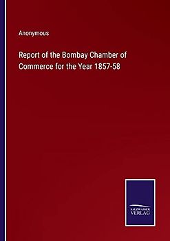 Report of the Bombay Chamber of Commerce for the Year 1857-58