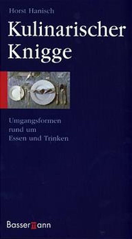 Kulinarischer Knigge. Umgangsformen rund um Essen und Trinken