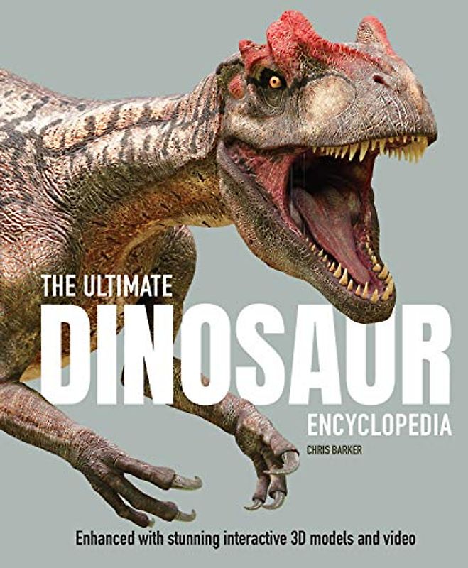 The Ultimate Dinosaur Encyclopedia: Enhanced With Stunning Interactive 3d Models and Videos (Ultimate Ency)