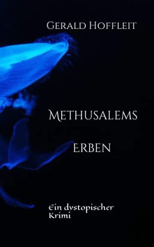 Methusalems Erben: Ein dystopischer Krimi