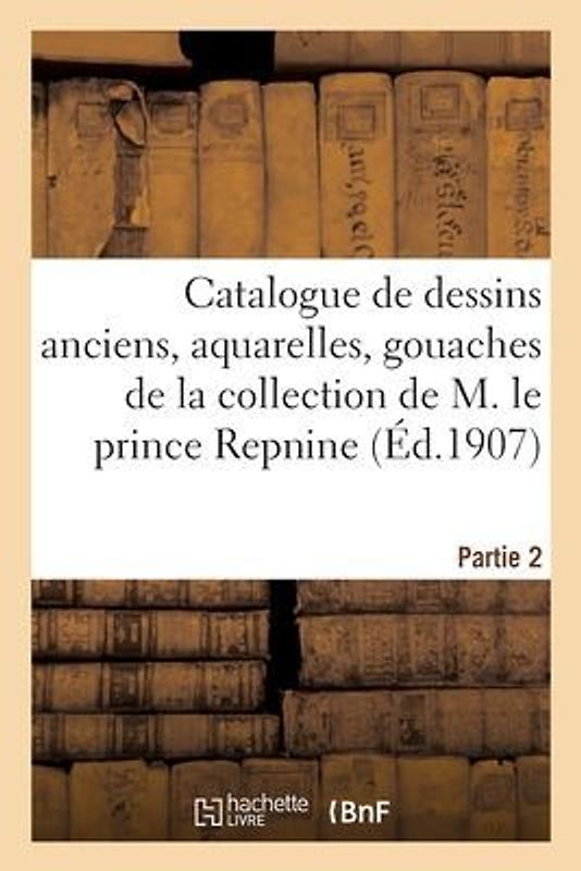 Catalogue de Dessins Anciens, Aquarelles, Gouaches, de l'École Française Du Xviiie Siècle