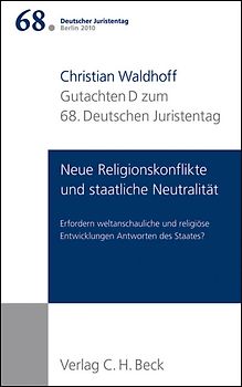 Verhandlungen des 68. Deutschen Juristentages Berlin 2010 Bd. I: Gutachten Teil D: Neue Religionskonflikte und staatliche Neutralität