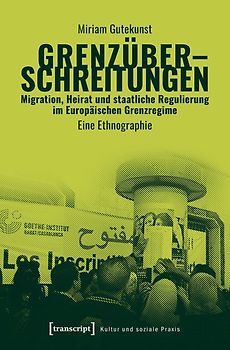 Grenzüberschreitungen – Migration, Heirat und staatliche Regulierung im europäischen Grenzregime