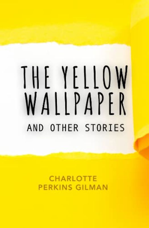 The Yellow Wallpaper: and Other Stories