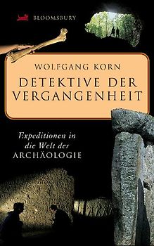 Detektive der Vergangenheit. Expeditionen in die Welt der Archäologie