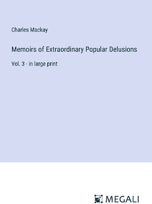Memoirs of Extraordinary Popular Delusions