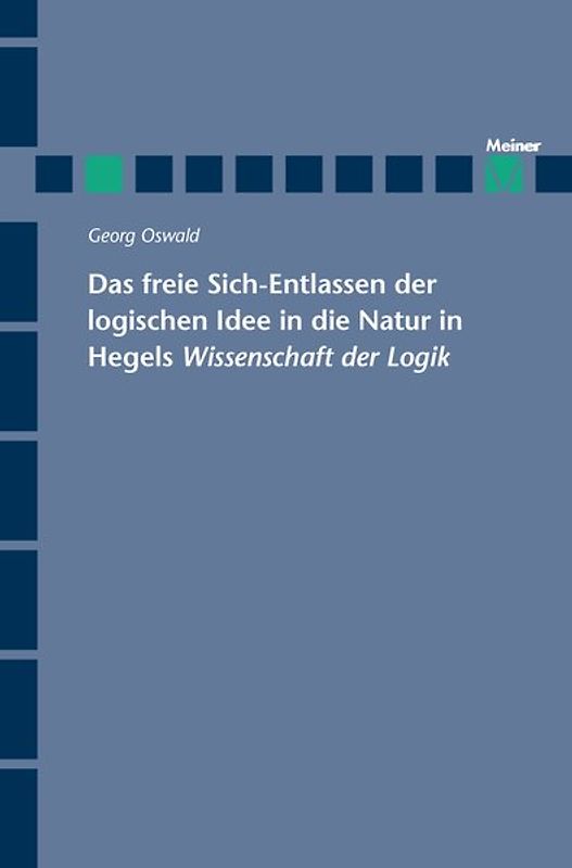 Das freie Sich-Entlassen der logischen Idee in die Natur in Hegels „Wissenschaft der Logik“