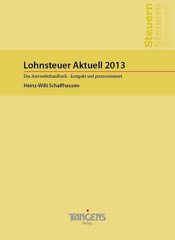 Lohnsteuer Aktuell 2013. Das Praxishandbuch - kompakt und praxisorientiert