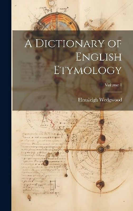A Dictionary of English Etymology; Volume 1
