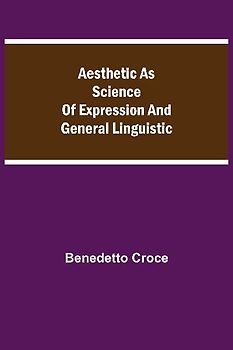 Aesthetic As Science Of Expression And General Linguistic