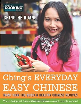 Ching's Everyday Easy Chinese: More Than 100 Quick & Healthy Chinese Recipes - Ching-He Huang