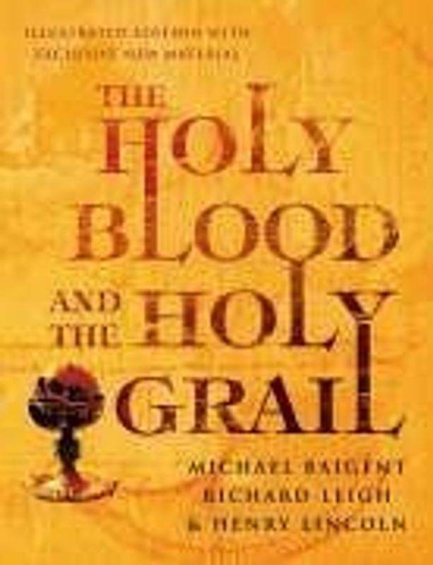 The Holy Blood and the Holy Grail Illustrated Edition - Michael Baigent