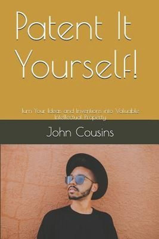 Patent It Yourself!: Turn Your Ideas and Inventions into Valuable Intellectual Property