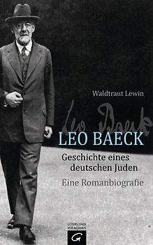 Leo Baeck - Geschichte eines deutschen Juden. Eine Romanbiografie