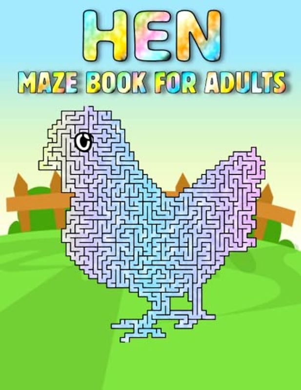 Hen Maze Book For Adults: Hard Hen Mazes For Adults Hours Of Fun And Relaxing