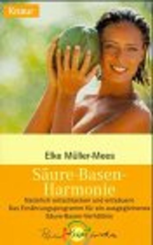 Säure-Basen-Harmonie. Natürlich entschlacken und entsäuern. Das Ernährungsprogramm für ein ausgeglichenes Säure-Basen-Verhältnis
