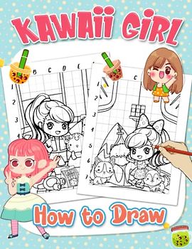 How To Draw Kawaii Girl: Mastering The Art Of Drawing With 25 Step-By-Step And Basic Pictures Inside | Gifts For Beginners, Family And Friends To Have Fun And Relax