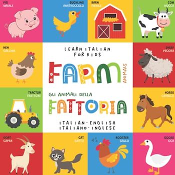 Learn Italian for Kids FARM Animals Animali della FATTORIA Italian - English Italiano - Inglese: My first bilingual picture word book for toddlers and ... Le mie prime parole libro per bambini