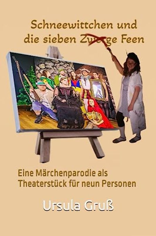 Schneewittchen und die sieben Feen: Eine Märchenparodie als Theaterstück für neun Personen