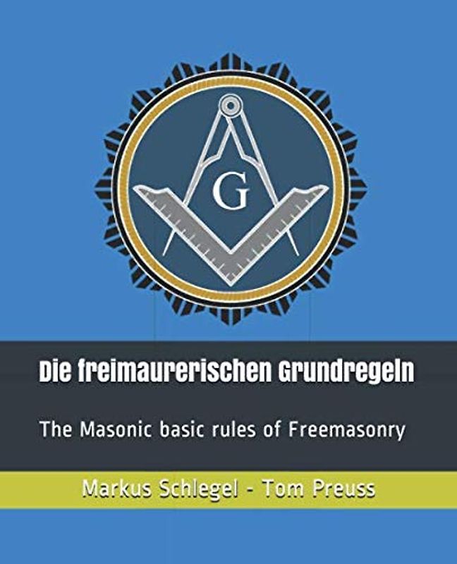 Die freimaurerischen Grundregeln: The Masonic basic rules of Freemasonry