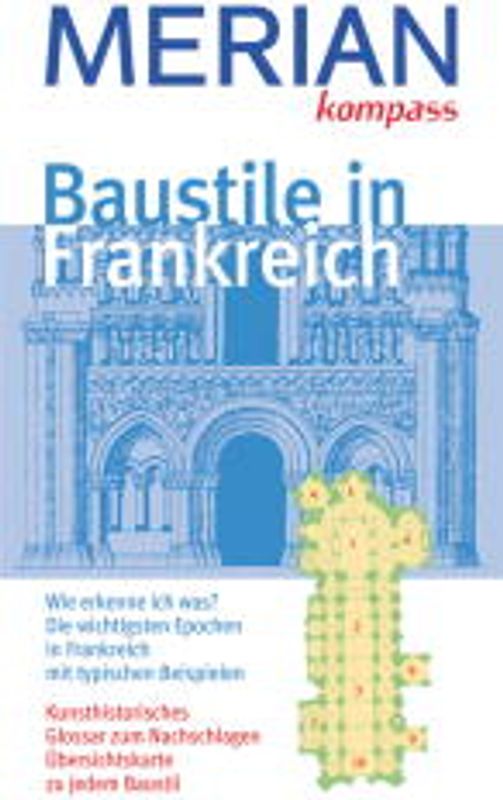 Baustile in Frankreich. Wie erkenne ich was? Die wichtigsten Epochen in Frankreich mit typischen Beispielen. Kunsthistorische Beriffe zum Nachschlagen. Praktische Übersichtskarten