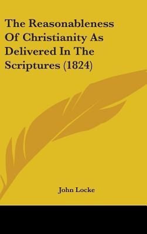 The Reasonableness Of Christianity As Delivered In The Scriptures (1824)