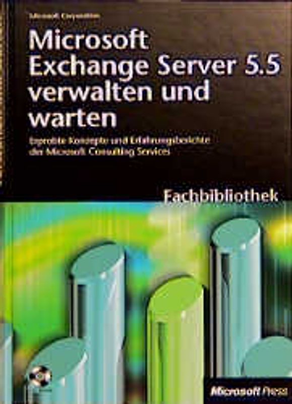 Microsoft Exchange Server 5.5 verwalten und warten. Erprobte Konzepte und Erfahrungsberichte der Microsoft Consulting Services