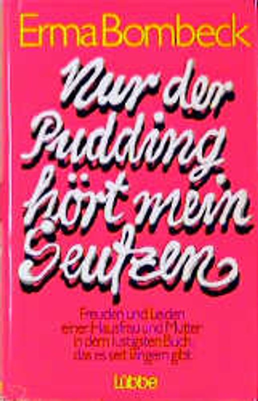 Nur der Pudding hört mein Seufzen