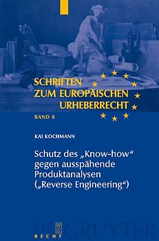 Schutz des "Know-how" gegen ausspähende Produktanalysen ("Reverse Engineering")
