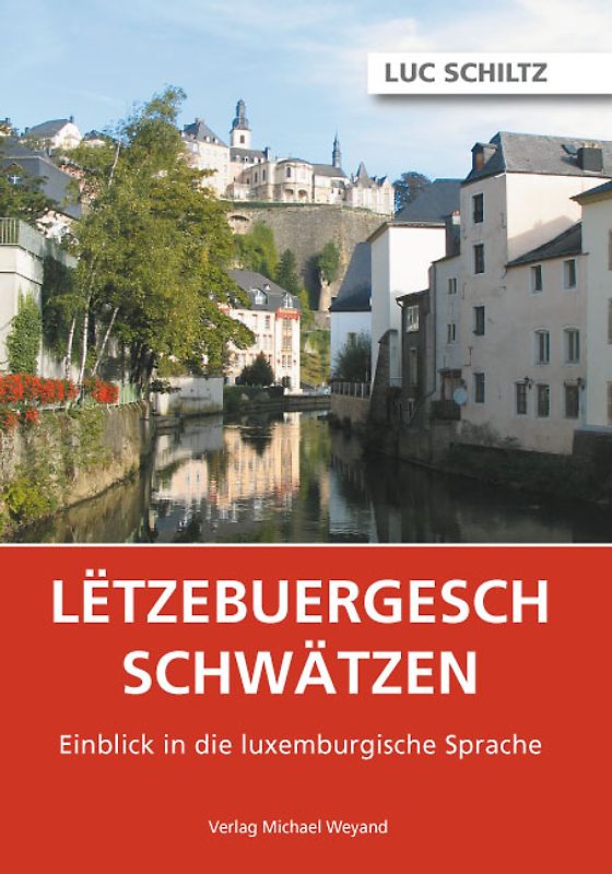 Letzebuergesch schwätzen. Einblick in die luxemburgische Sprache