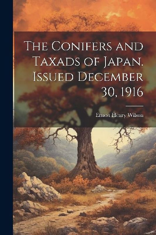 The Conifers and Taxads of Japan. Issued December 30, 1916