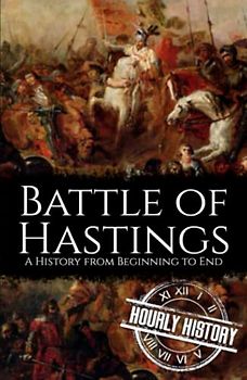 Battle of Hastings: A History from Beginning to End