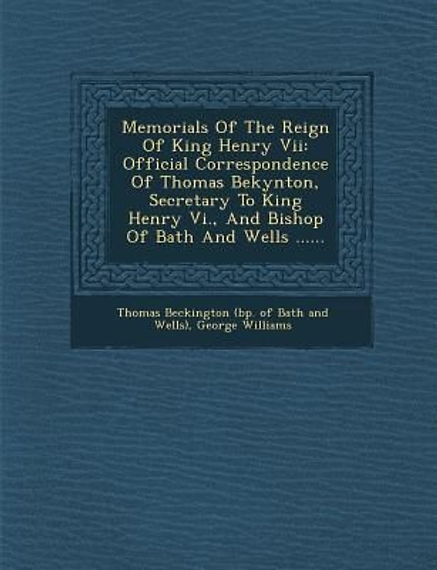 Memorials Of The Reign Of King Henry Vii
