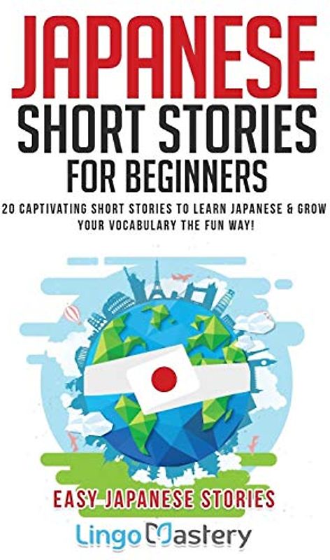 Japanese Short Stories for Beginners: 20 Captivating Short Stories to Learn Japanese & Grow Your Vocabulary the Fun Way! (Easy Japanese Stories, Band 1)