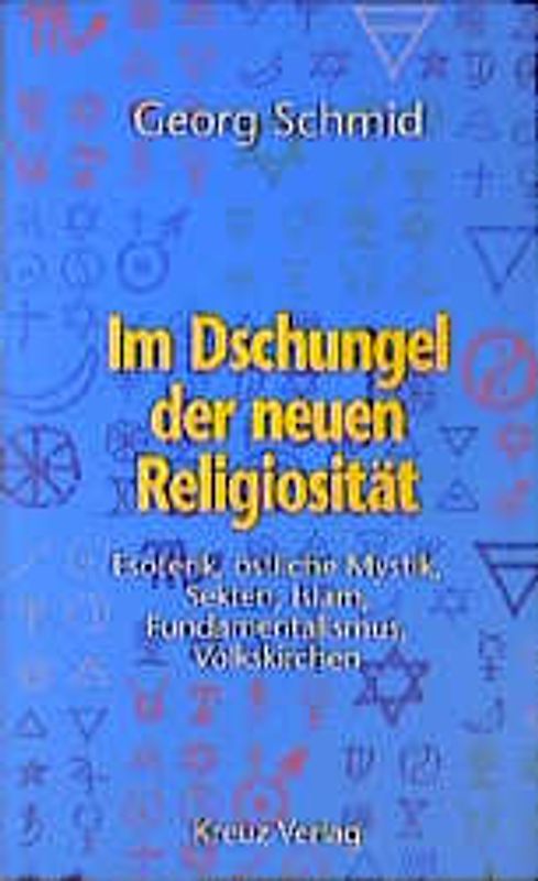 Im Dschungel der neuen Religiosität. Esoterik, östliche Mystik, Sekten, Islam, Fundamentalismus, Volkskirchen