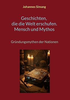 Geschichten, die die Welt erschufen. Mensch und Mythos