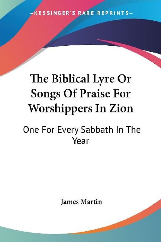 The Biblical Lyre Or Songs Of Praise For Worshippers In Zion