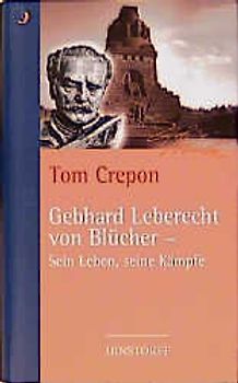 Gebhard Leberecht von Blücher - sein Leben, seine Kämpfe