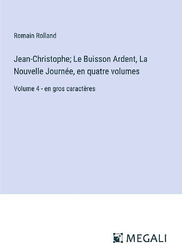 Jean-Christophe; Le Buisson Ardent, La Nouvelle Journée, en quatre volumes