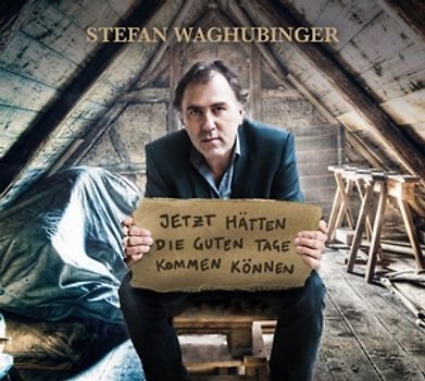 Jetzt hätten die guten Tage kommen können - Stefan Waghubinger [Audio CD]