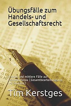 Übungsfälle zum Handels- und Gesellschaftsrecht: 5 kurze und mittlere Fälle auf Examensniveau (Gesamtbearbeitungszeit 4-5 Stunden)
