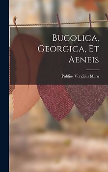 Bucolica, Georgica, Et Aeneis