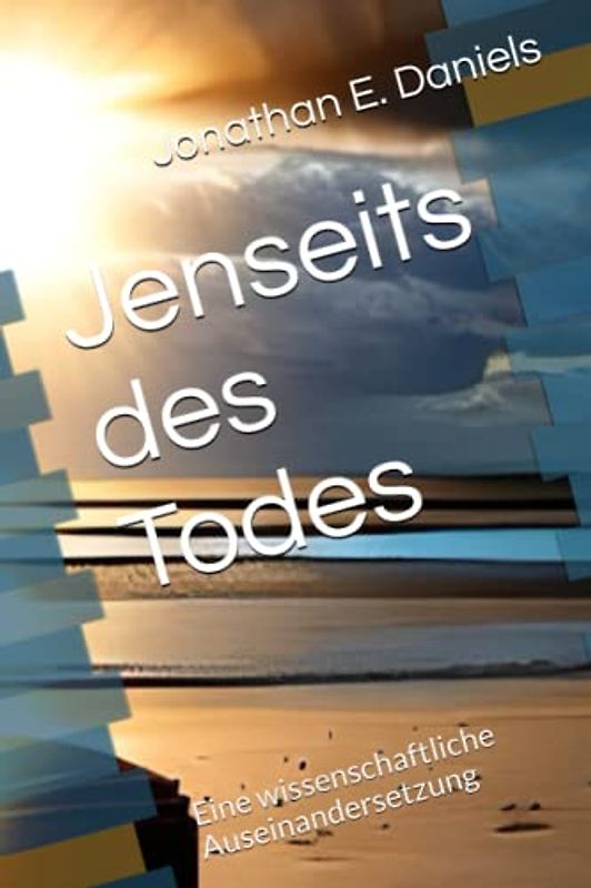 Jenseits des Todes: Eine wissenschaftliche Auseinandersetzung