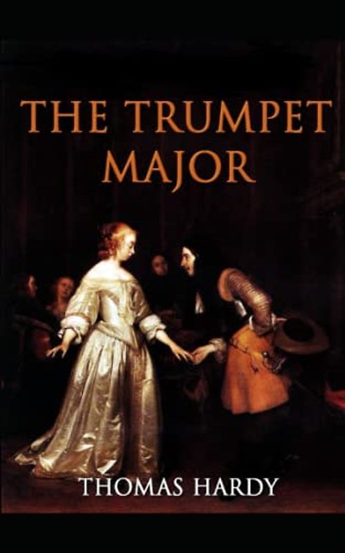 The Trumpet-Major: Enjoyable reading Beautiful fonts and formatting edited Full and original version