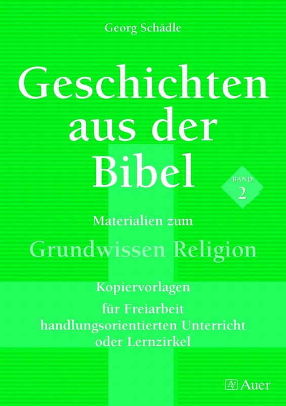 Geschichten aus der Bibel, Band 2. Materialien zum Grundwissen Religion für Freiarbeit, Lernzirkel, handl.orient Unterricht (5. bis 10. Klasse)