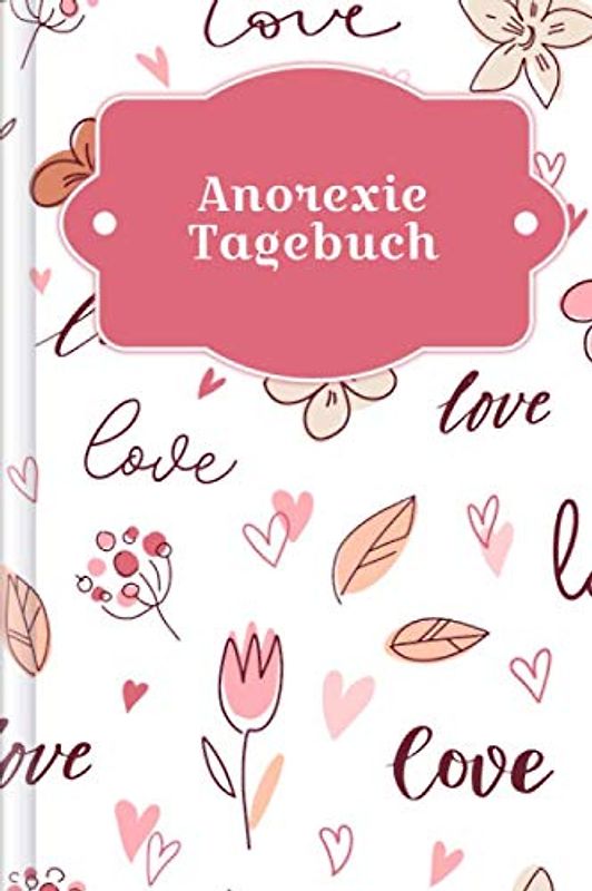 Anorexie Tagebuch: Als Selbsthilfe zum Ausfüllen & Ankreuzen mit therapeutischen Ernährungstagebuch, 30-Tage-Selbstliebe-Challenge, Schlaftracker, ... täglicher Stimmung uvm. | Motiv: Romantik